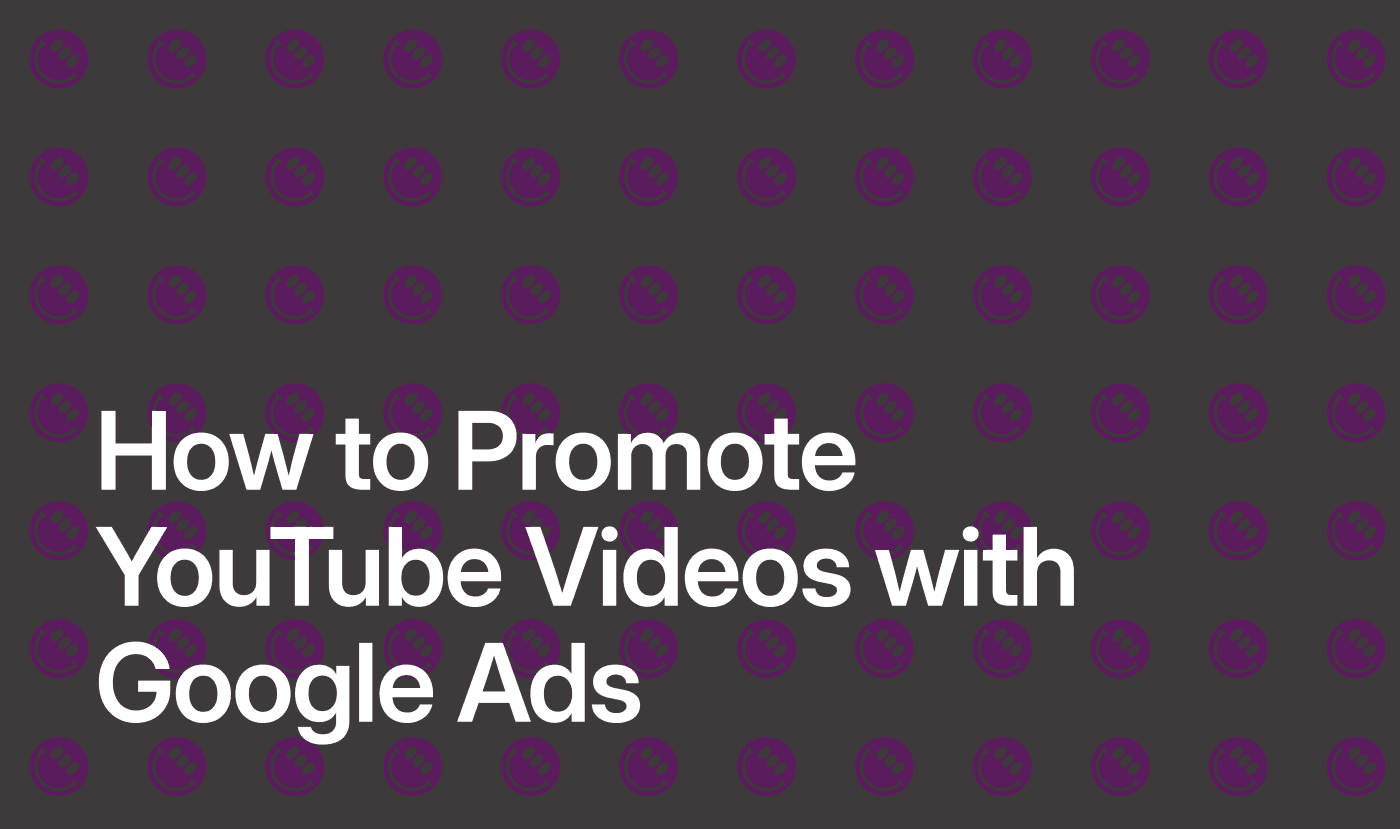 How to Promote YouTube Videos with Google Ads